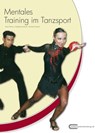 Mentales Training im Tanzsport - Boris Rohne ; Madeleine Rohne ; Michael Draksal - 9783862430321