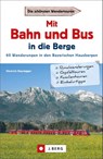Mit Bahn und Bus in die Berge - Heinrich Bauregger - 9783862466146