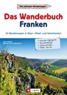 Wanderführer Franken: Das Wanderbuch Franken. 53 Wanderungen in Ober-, Mittel- und Unterfranken. - Tassilo Wengel ; Wilfried Bahnmüller ; Lisa Bahnmüller - 9783862466443