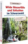 Wilde Wasserfälle und Schluchten im Schwarzwald - Lars Freudenthal ; Annette Freudenthal - 9783862467716