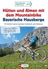 Hütten und Almen mit dem Mountainbike Bayerische Hausberge - Gerhard Hirtlreiter ; Eva-Maria Hirtlreiter - 9783862467938
