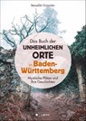 Das Buch der unheimlichen Orte in Baden-Württemberg - Benedikt Grimmler - 9783862468089