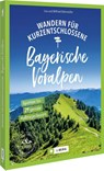 Wandern für Kurzentschlossene Bayerische Voralpen - Wilfried Bahnmüller ; Lisa Bahnmüller - 9783862468942