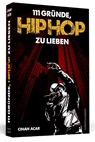 111 Gründe, HipHop zu lieben - Cihan Acar - 9783862655229