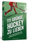 111 Gründe, Hockey zu lieben - Philipp Crone - 9783862657667