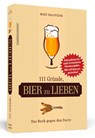 111 Gründe, Bier zu lieben - Erweiterte Neuausgabe mit 11 Bonusgründen! - Marc Halupczok - 9783862658121