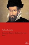 Francisco Pizarro, der Eroberer von Peru - Arthur Schurig - 9783862676422