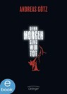 Denn morgen sind wir tot - Andreas Götz - 9783862743209