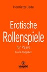 Erotische Rollenspiele für Paare | Erotischer Ratgeber - Henriette Jade - 9783862777884