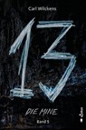 Dreizehn. Die Mine. Band 5 - Carl Wilckens - 9783862827961