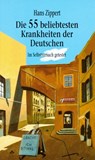 Die 55 beliebtesten Krankheiten der Deutschen - Hans Zippert - 9783862870721