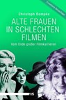 Alte Frauen in schlechten Filmen - Christoph Dompke - 9783863001155