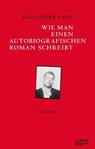 Wie man einen autobiografischen Roman schreibt - Alexander Chee ; Daniel Schreiber - 9783863002961