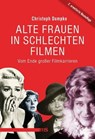 Alte Frauen in schlechten Filmen - Christoph Dompke - 9783863003364