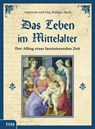 Das Leben im Mittelalter - Annerose Sieck ; Jörg-Rüdiger Sieck - 9783863131012