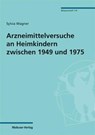 Arzneimittelversuche an Heimkindern zwischen 1949 und 1975 - Sylvia Wagner - 9783863215323
