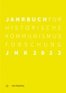 Jahrbuch für Historische Kommunismusforschung 2022 - Ulrich Mählert ;  Jörg Baberowski ;  Bernhard H. Bayerlein ;  Bernd Faulenbach ;  Peter Steinbach ;  Stefan Troebst ;  Manfred Wilke - 9783863316426