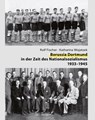 Borussia Dortmund in der Zeit des Nationalsozialismus 1933-1945 - Rolf Fischer ; Katharina Wojatzek - 9783863317331