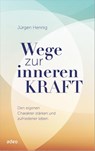 Wege zur inneren Kraft - Jürgen Hennig - 9783863343460