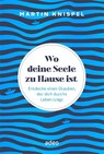 Wo deine Seele zu Hause ist - Martin Knispel - 9783863343606