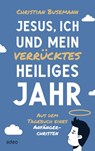 Jesus, ich und mein verrücktes heiliges Jahr - Christian Busemann - 9783863343958