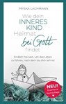 Wie dein inneres Kind Heimat bei Gott findet - Priska Lachmann - 9783863344191
