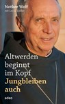 Altwerden beginnt im Kopf - Jungbleiben auch - Notker Wolf ; Leo G. Linder - 9783863347505