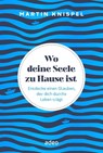 Wo deine Seele zu Hause ist - Martin Knispel - 9783863348663