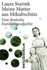Meine Mutter aus Mikultschütz - Laura Starink ; Annaleen Louwes - 9783863370923