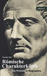 Roemische Charakterkoepfe. Ein Weltbild in Biographien - Theodor Birt - 9783863472474