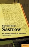 Der Stralsunder Burgermeister Bartholomaus Sastrow - ein deutscher Burger im 16. Jahrhundert. Autobiographie - Horst (Hrsg ) Kohl - 9783863472757