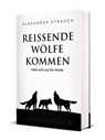 Reißende Wölfe kommen - Alexander Strauch - 9783863530402