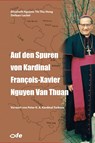Auf den Spuren von Kardinal François-Xavier Nguyen Van Thuan - Elisabeth Nguyen Thi Thu Hong ; Stefaan Lecleir - 9783863573690