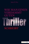 Wie man einen verdammt guten Thriller schreibt - James N Frey - 9783863583651