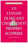 111 luoghi di Milano che devi proprio scoprire - Giulia Castelli Gattinara - 9783863589127