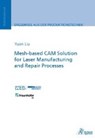 Mesh-based CAM Solution for Laser Manufacturing and Repair Processes - LIU,  Xin-Yuan - 9783863595074