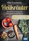 Heilkräuter - Überliefertes Wissen für Hausapotheke und Küche - Elfie Courtenay - 9783863743482