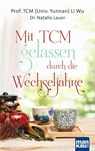 Mit TCM gelassen durch die Wechseljahre - Prof. TCM (Univ. Yunnan) Li Wu ; Dr. Natalie Lauer - 9783863744670
