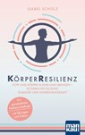 KörperResilienz. Kopf und Körper in Einklang bringen - so erreichst du Ruhe, Stabilität und Widerstandskraft - Isabel Scholz - 9783863746674