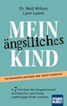 Mein ängstliches Kind. In 7 Schritten den Sorgenkreislauf durchbrechen und mutige, unabhängige Kinder erziehen - Reid Wilson ; Lynn Lyons - 9783863746995