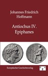 Antiochus IV. Epiphanes - Johannes Friedrich Hoffmann - 9783863825973