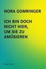 Ich bin doch nicht hier, um Sie zu amüsieren - Nora Gomringer - 9783863911348
