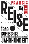 Reise durch ein tragikomisches Jahrhundert - Francis Nenik - 9783863912468