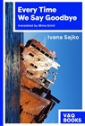 Every Time We Say Goodbye - Ivana Sajko (author) - 9783863914455