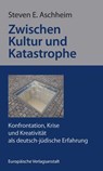 Zwischen Kultur und Katastrophe - Steven E. Aschheim - 9783863936587