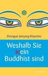 Weshalb Sie (k)ein Buddhist sind - Dzongsar Jamyang Khyentse - 9783864102165