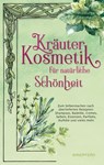Kräuterkosmetik für natürliche Schönheit - Walburga Obermayr - 9783864103476