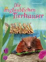 Die unglaublichen Tierhäuser - Constanze Guhr - 9783864296901