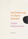 Jürgen Partenheimer: Die Entfernung im Stand luftwärts - Jürgen Partenheimer ; José Angel Valente ; Robert Creely ; John Burnside - 9783864424519