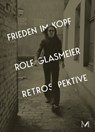 Rolf Glasmeier: Frieden im Kopf - Retrospektive - Michael Glasmeier ; Julia Höner ; Barbara Martin ; Vanessa Joan Müller - 9783864424748